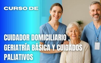 Curso de Cuidador Domiciliario, Geriatría Básica y Cuidados Paliativos